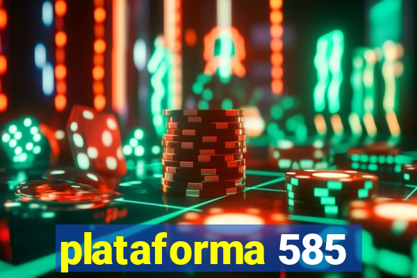 plataforma 585